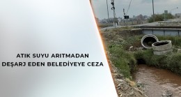 MANİSA BÜYÜKŞEHİR BELEDİYESİ’NE 1 MİLYON 161 BİN TL ATIK SU CEZASI !