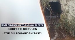 KÖRFEZ’E ATIK SU DEŞARJ EDEN İZMİR BÜYÜKŞEHİR’E 1.7 MİLYON TL CEZA