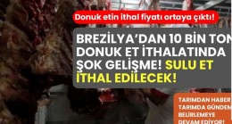 Brezilya’dan 10 bin ton donuk et ithalatında şok gelişme! Sulu et ithal edilecek!