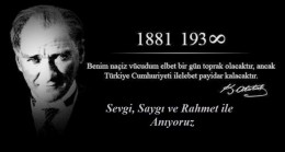BÜYÜK ATATÜRK’Ü SAYGI, MİNNET VE ÖZLEMLE ANIYORUZ…