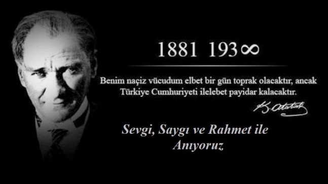 BÜYÜK ATATÜRK’Ü SAYGI, MİNNET VE ÖZLEMLE ANIYORUZ…